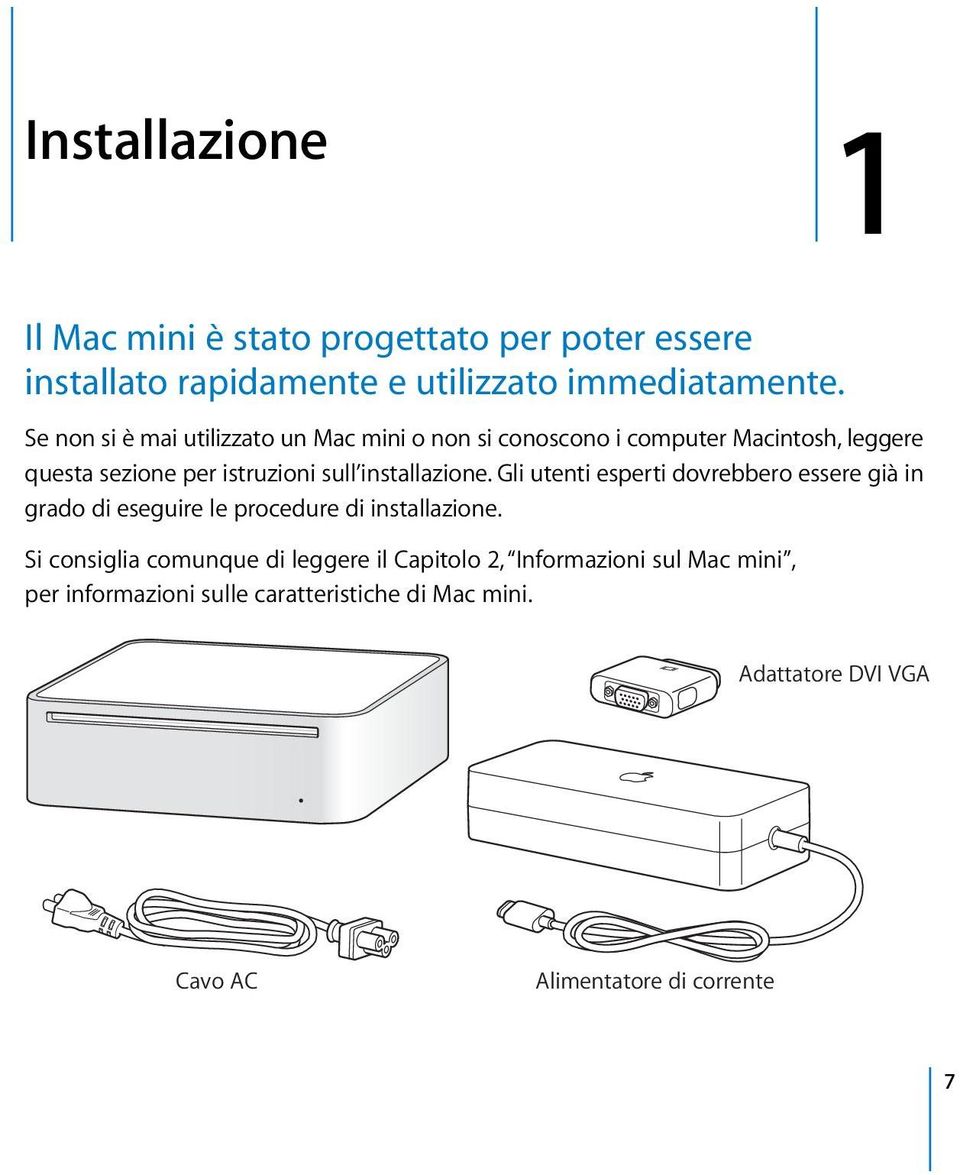 installazione. Gli utenti esperti dovrebbero essere già in grado di eseguire le procedure di installazione.