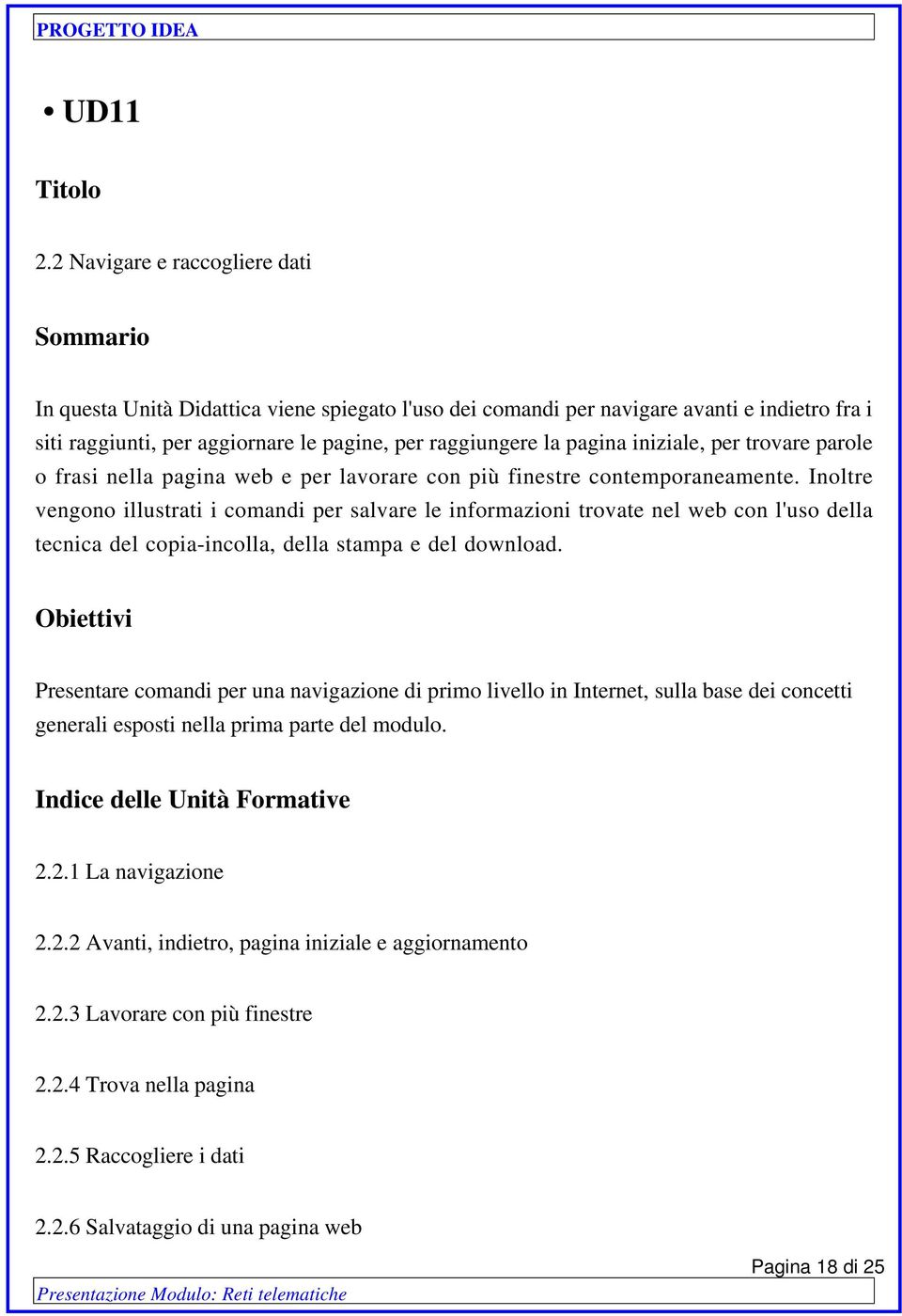 iniziale, per trovare parole o frasi nella pagina web e per lavorare con più finestre contemporaneamente.