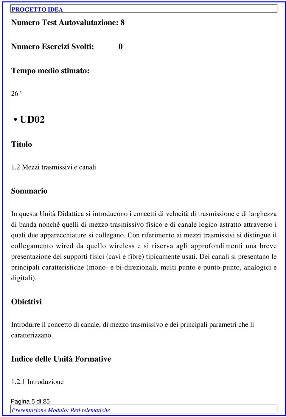 logico astratto attraverso i quali due apparecchiature si collegano.