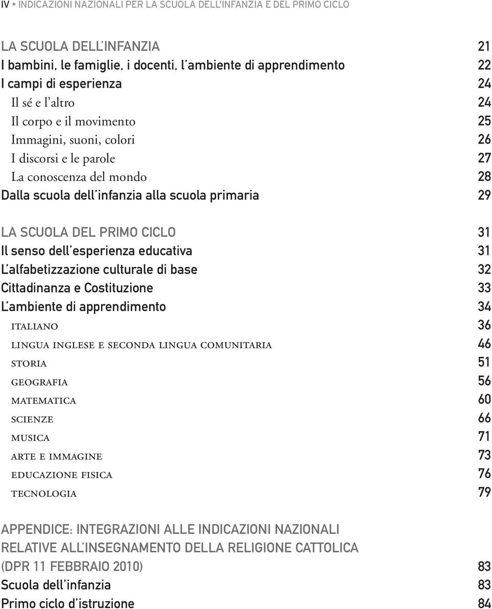 senso dell esperienza educativa 31 L alfabetizzazione culturale di base 32 Cittadinanza e Costituzione 33 L ambiente di apprendimento 34 italiano 36 lingua inglese e seconda lingua comunitaria 46