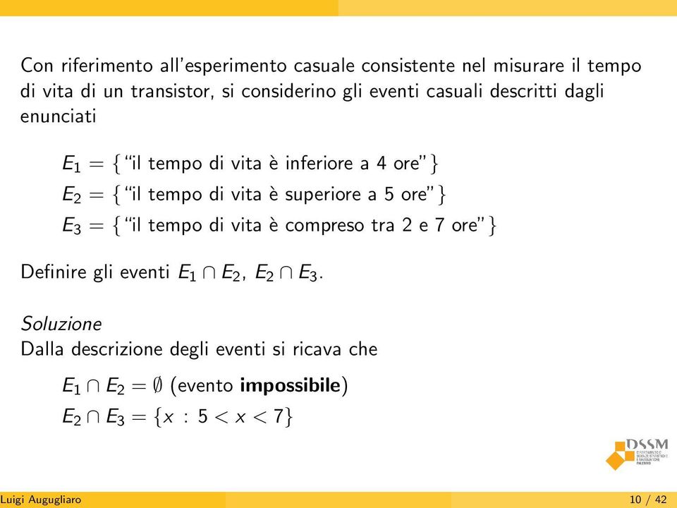 superiore a 5 ore } E 3 = { il tempo di vita è compreso tra 2 e 7 ore } Definire gli eventi E 1 E 2, E 2 E 3.