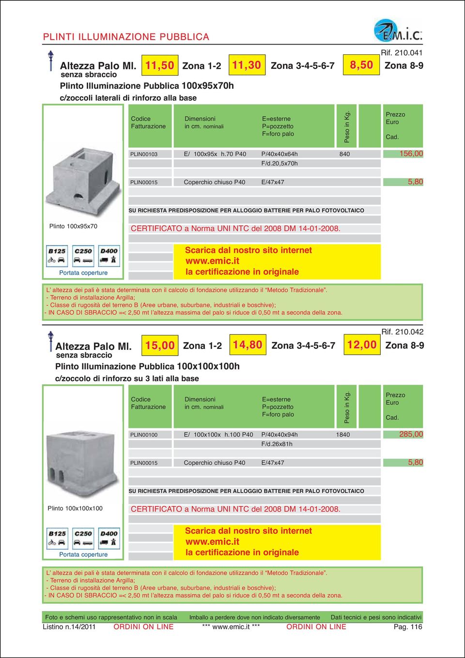 20,5x70h 156,00 Plinto 100x95x70 15,00 Zona 1-2 14,80 Zona 3-4-5-6-7 Plinto Illuminazione Pubblica 100x100x100h c/zoccolo di