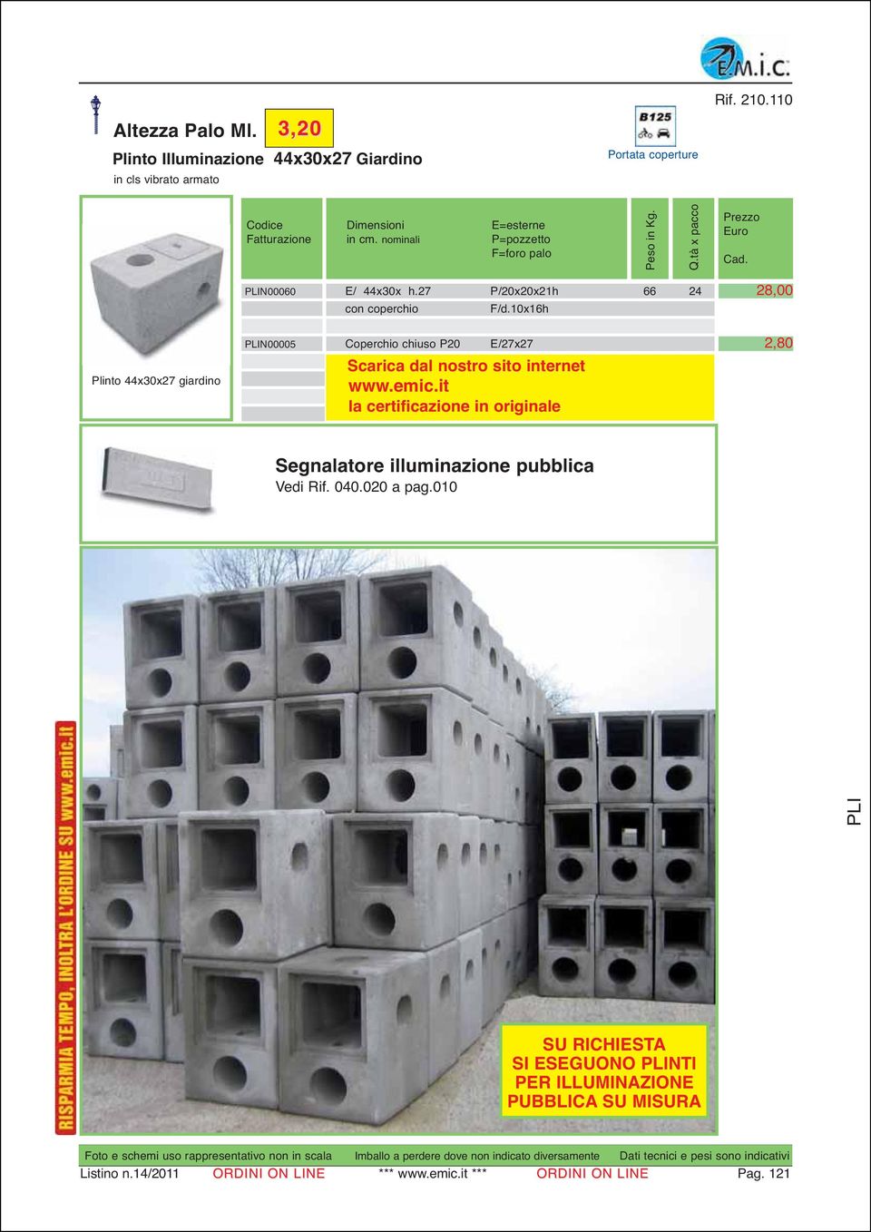 10x16h N00005 Coperchio chiuso P20 E/27x27 28,00 2,80 Segnalatore illuminazione pubblica Vedi Rif.