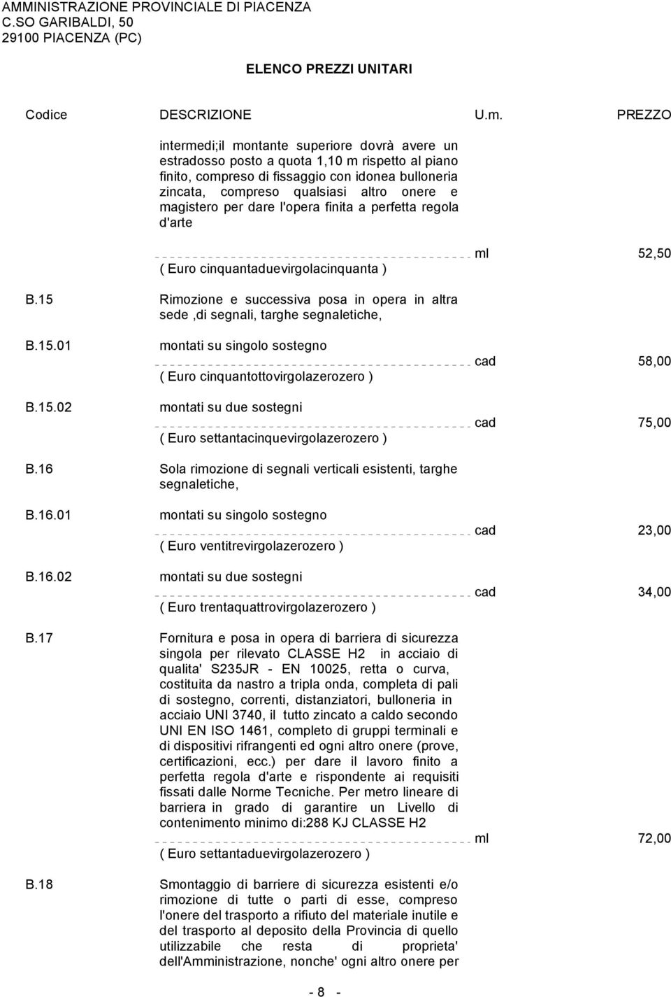 15.02 montati su singolo sostegno ( Euro cinquantottovirgolazerozero ) montati su due sostegni ( Euro settantacinquevirgolazerozero ) cad 58,00 cad 75,00 B.