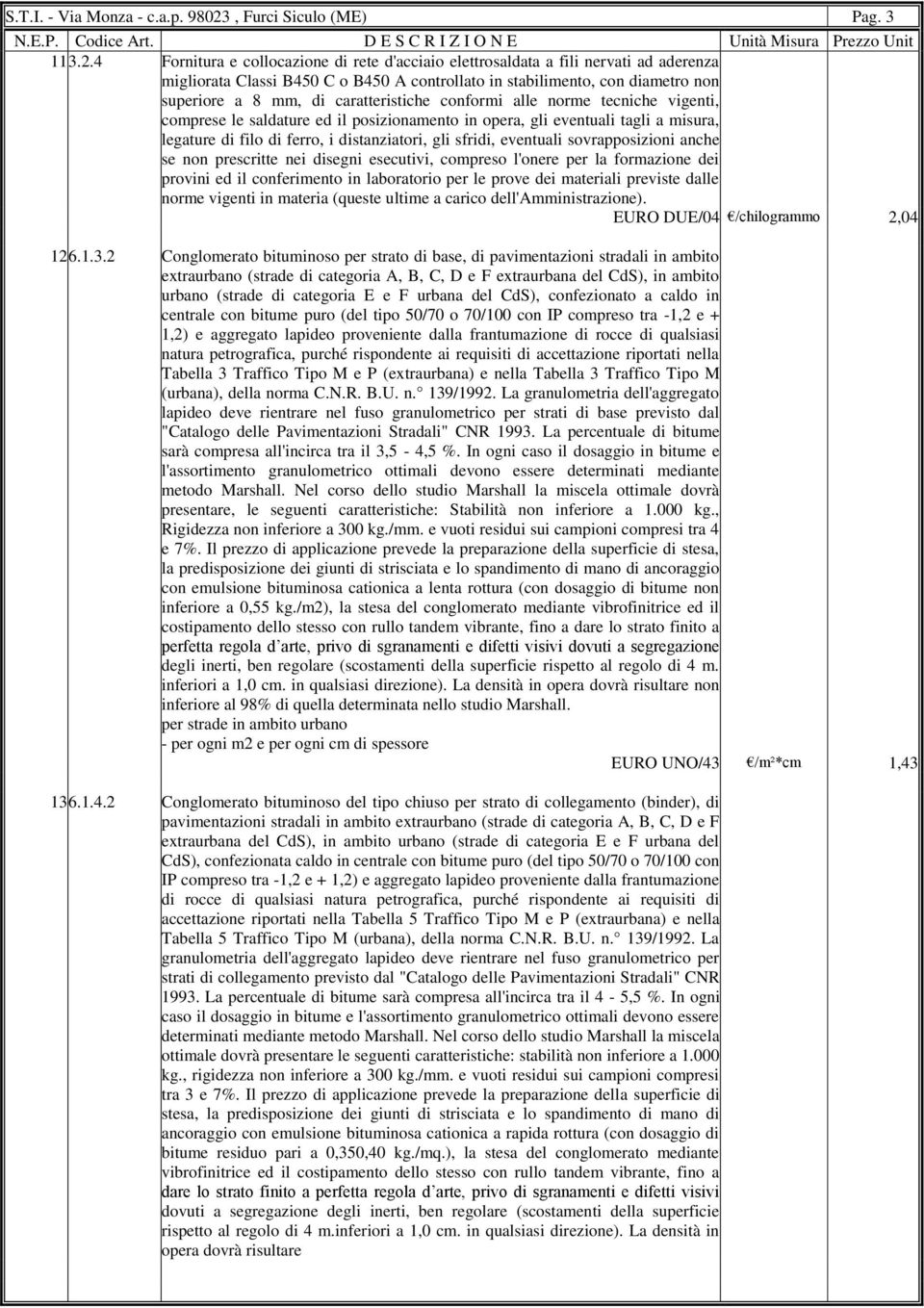 4 Fornitura e collocazione di rete d'acciaio elettrosaldata a fili nervati ad aderenza migliorata Classi B450 C o B450 A controllato in stabilimento, con diametro non superiore a 8 mm, di