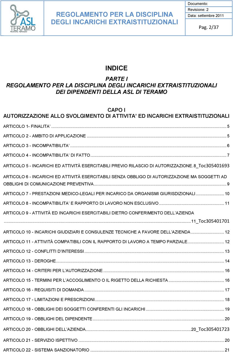 .. 7 ARTICOLO 5 - INCARICHI ED ATTIVITÀ ESERCITABILI PREVIO RILASCIO DI AUTORIZZAZIONE.