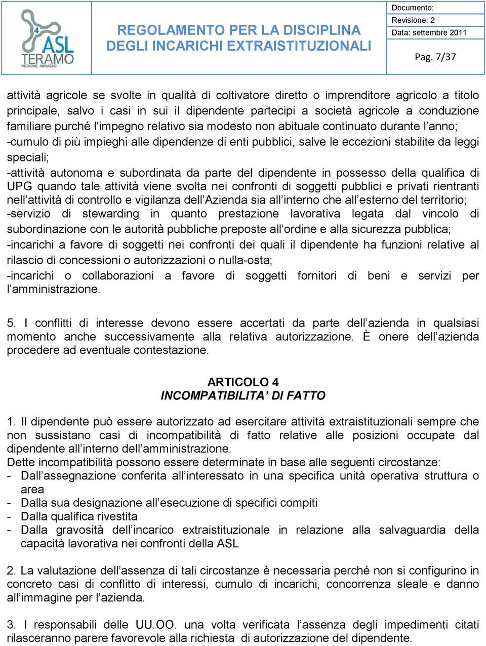 -attività autonoma e subordinata da parte del dipendente in possesso della qualifica di UPG quando tale attività viene svolta nei confronti di soggetti pubblici e privati rientranti nell attività di