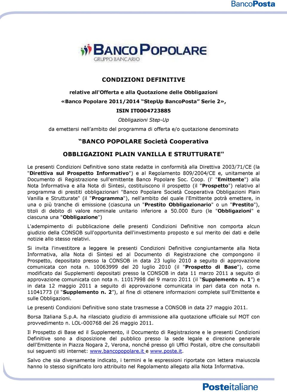 Direttiva 2003/71/CE (la "Direttiva sul Prospetto Informativo") e al Regolamento 809/2004/CE e, unitamente al Documento di Registrazione sull'emittente Banco Popolare Soc. Coop.