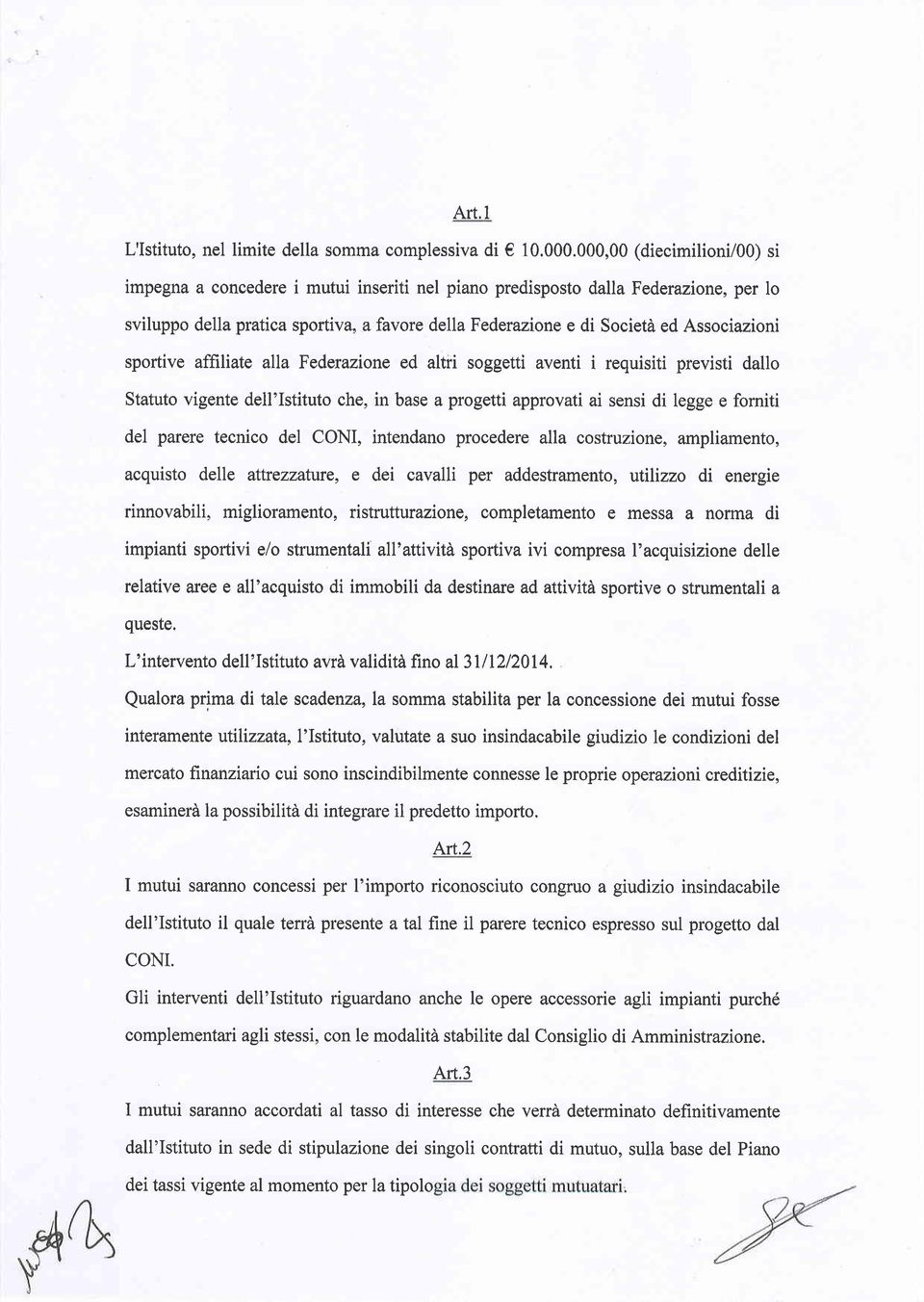 Associazioni sportive affiliate alla Federazione ed altri soggetti aventi i requisiti previsti dallo Statuto vigente dell'istituto che, in base a progetti approvati ai sensi di legge e forniti del