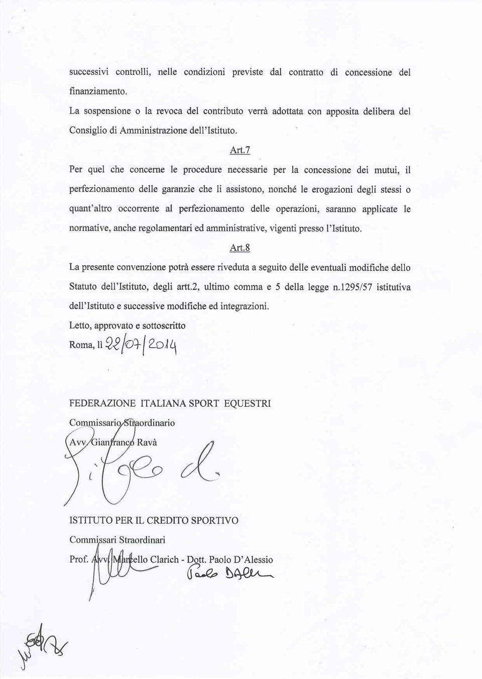 /irt,7 Per quel che concerne le procedure necessarie per la concessione dei mutui, il perfezionamento delle garanzie che li assistono, nonché le erogazioni degli stessi o quant'altro occorrente al