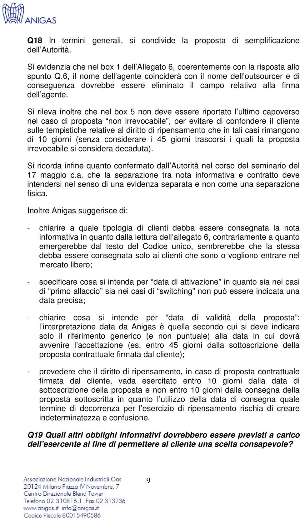 Si rileva inoltre che nel box 5 non deve essere riportato l ultimo capoverso nel caso di proposta non irrevocabile, per evitare di confondere il cliente sulle tempistiche relative al diritto di