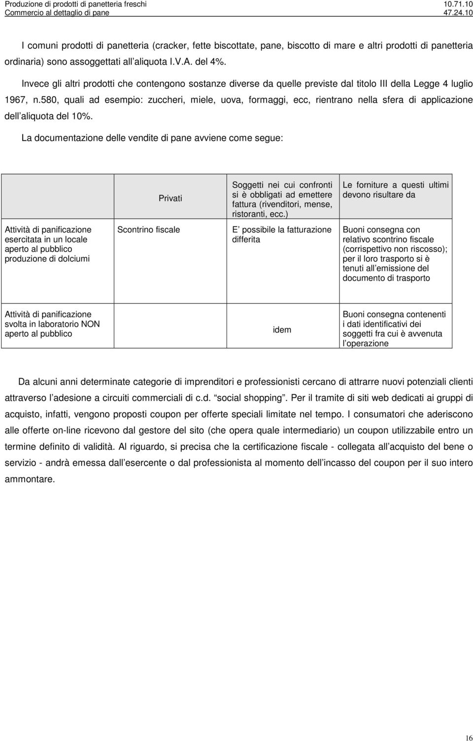 580, quali ad esempio: zuccheri, miele, uova, formaggi, ecc, rientrano nella sfera di applicazione dell aliquota del 10%.