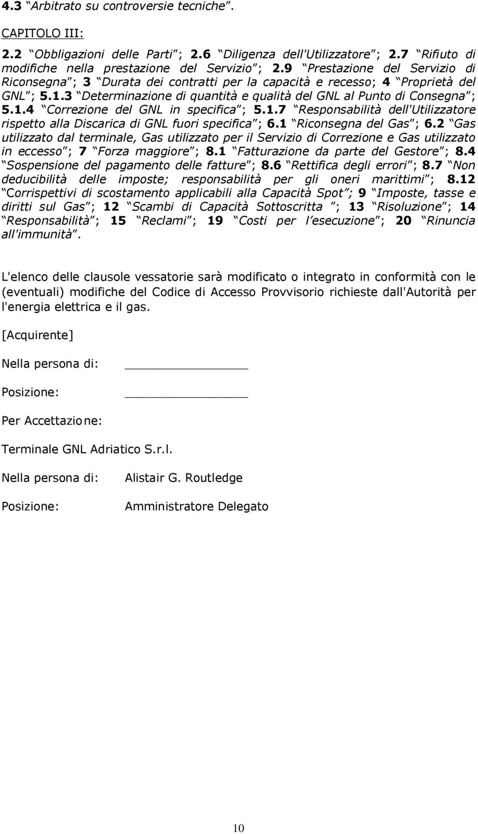 1.7 Responsabilità dell'utilizzatore rispetto alla Discarica di GNL fuori specifica ; 6.1 Riconsegna del Gas ; 6.