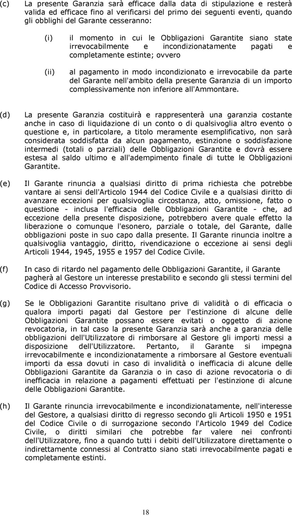 Garante nell'ambito della presente Garanzia di un importo complessivamente non inferiore all'ammontare.