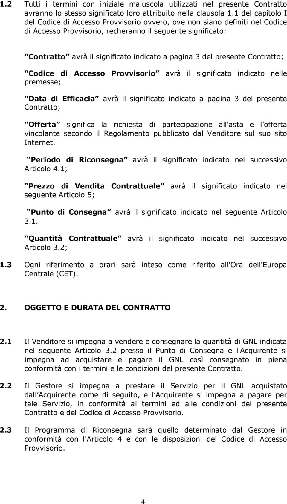 pagina 3 del presente Contratto; Codice di Accesso Provvisorio avrà il significato indicato nelle premesse; Data di Efficacia avrà il significato indicato a pagina 3 del presente Contratto; Offerta