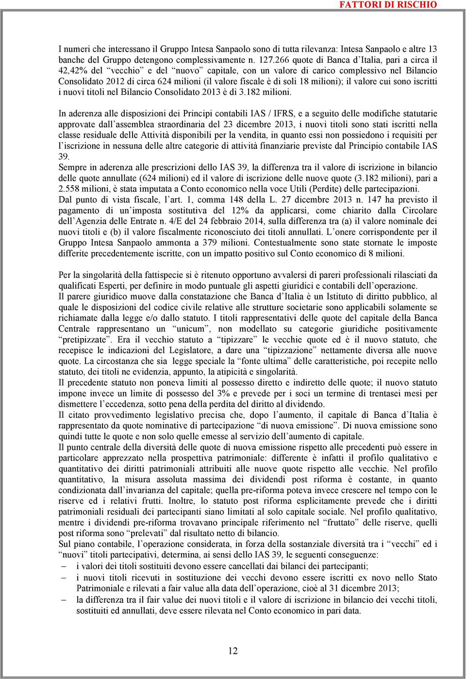 soli 18 milioni); il valore cui sono iscritti i nuovi titoli nel Bilancio Consolidato 2013 è di 3.182 milioni.