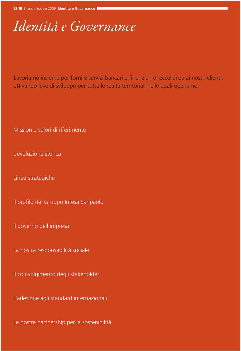 Mission e valori di riferimento L evoluzione storica Linee strategiche Il profilo del Gruppo Intesa Sanpaolo Il governo dell