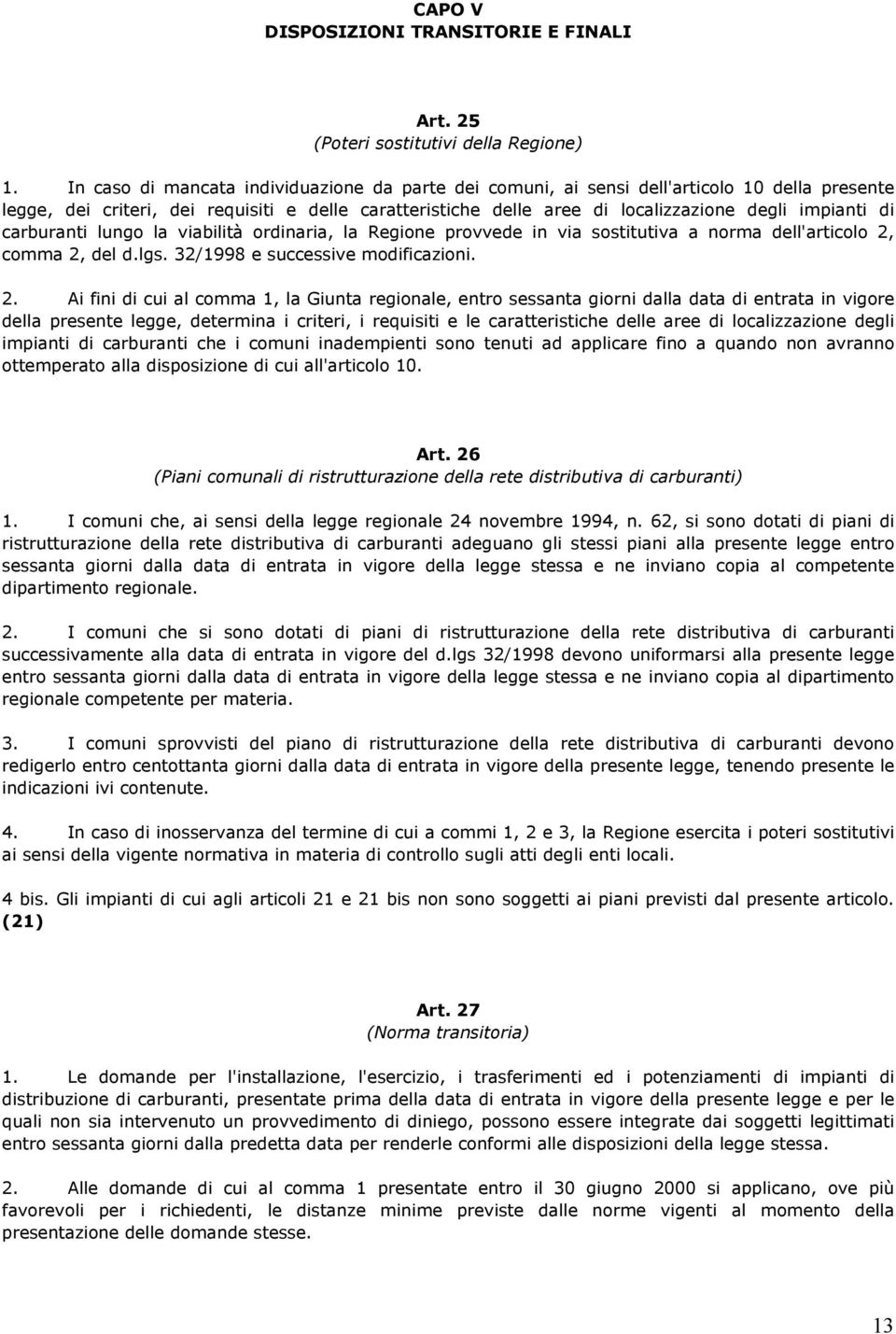 di carburanti lungo la viabilità ordinaria, la Regione provvede in via sostitutiva a norma dell'articolo 2,