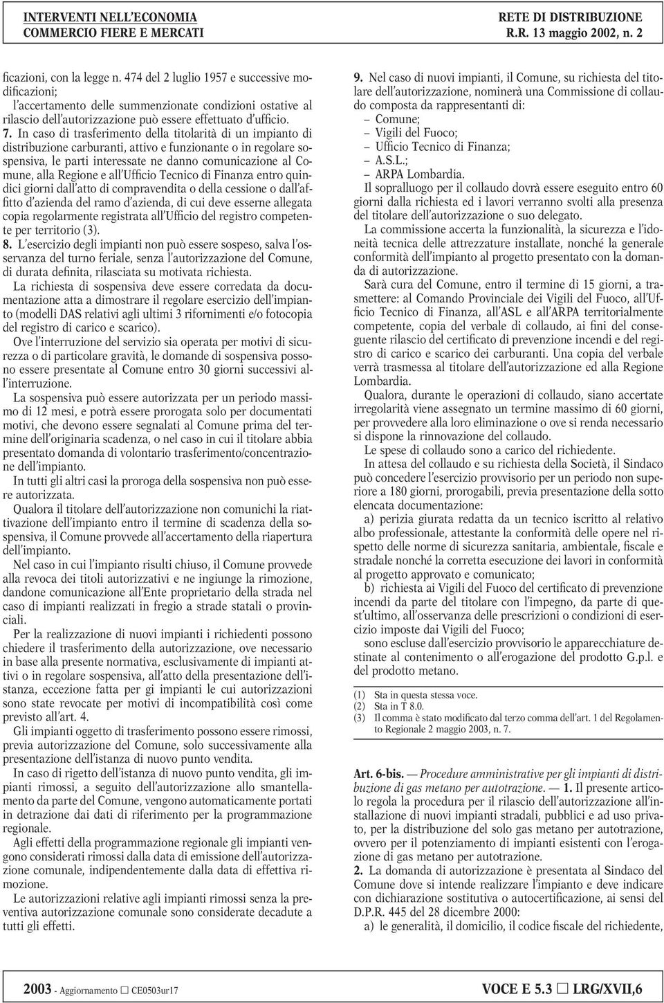 Regione e all Ufficio Tecnico di Finanza entro quindici giorni dall atto di compravendita o della cessione o dall affitto d azienda del ramo d azienda, di cui deve esserne allegata copia regolarmente