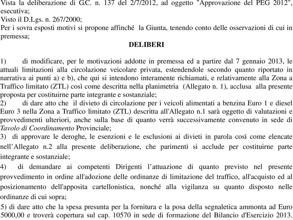 267/2000; Per i sovra esposti motivi si propone affinché la Giunta, tenendo conto delle osservazioni di cui in premessa; DELIBERI 1) di modificare, per le motivazioni addotte in premessa ed a partire