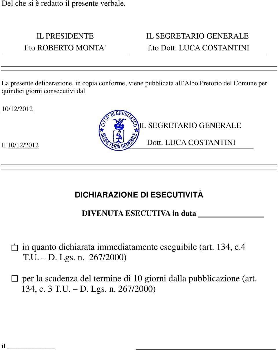 10/12/2012 IL SEGRETARIO GENERALE Il 10/12/2012 Dott. LUCA COSTANTINI DICHIARAZIONE DI ESECUTIVITÀ DIVENUTA ESECUTIVA in data 1.