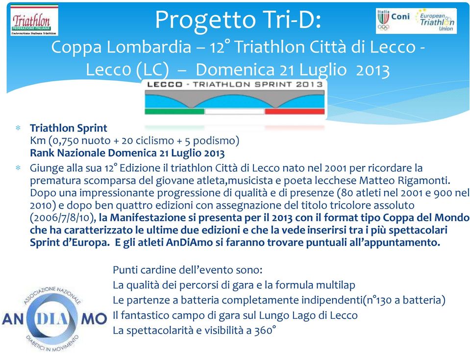 Dopo una impressionante progressione di qualità e di presenze (80 atleti nel 2001 e 900 nel 2010) e dopo ben quattro edizioni con assegnazione del titolo tricolore assoluto (2006/7/8/10), la