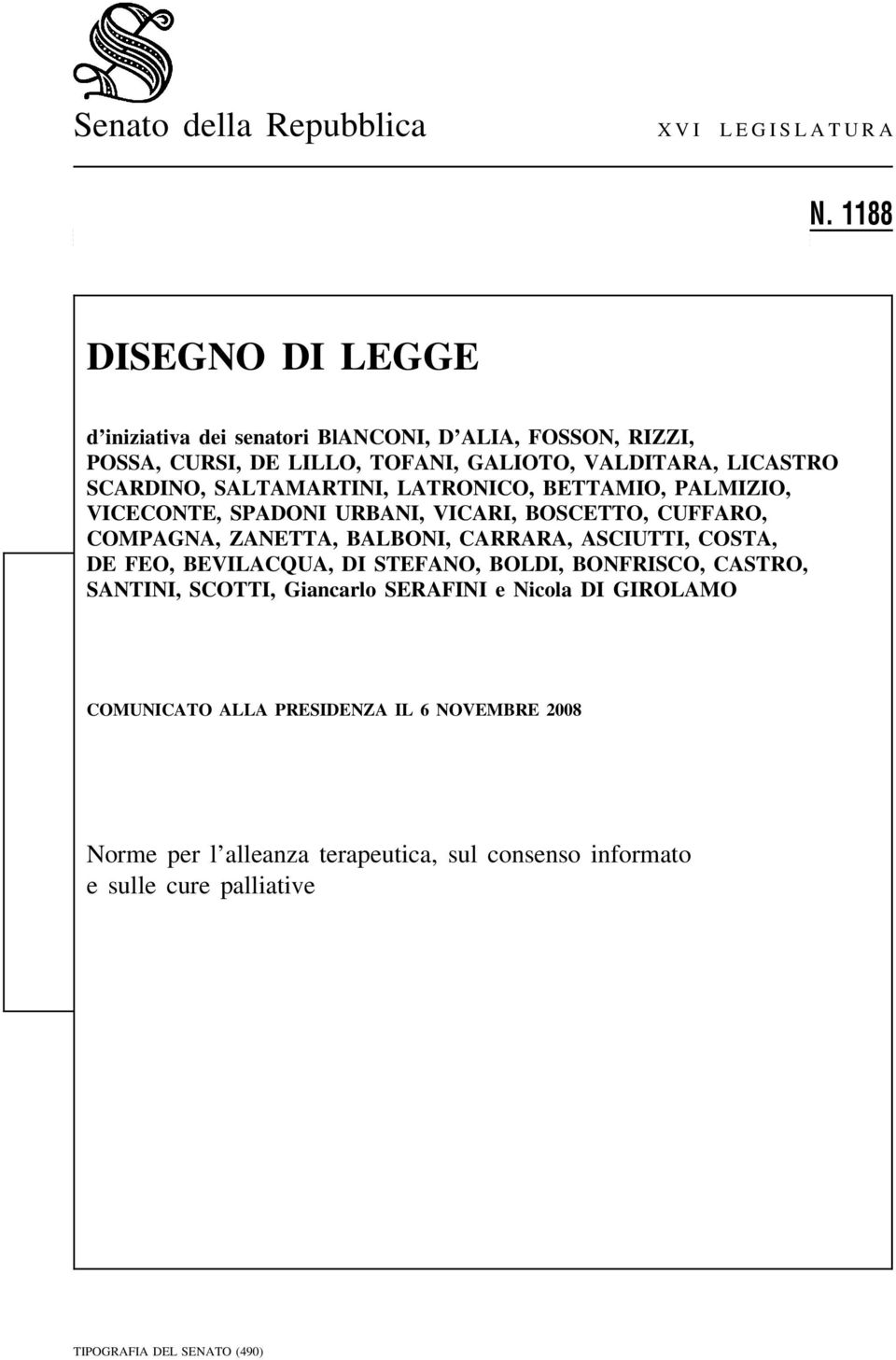 SALTAMARTINI, LATRONICO, BETTAMIO, PALMIZIO, VICECONTE, SPADONI URBANI, VICARI, BOSCETTO, CUFFARO, COMPAGNA, ZANETTA, BALBONI, CARRARA, ASCIUTTI, COSTA,