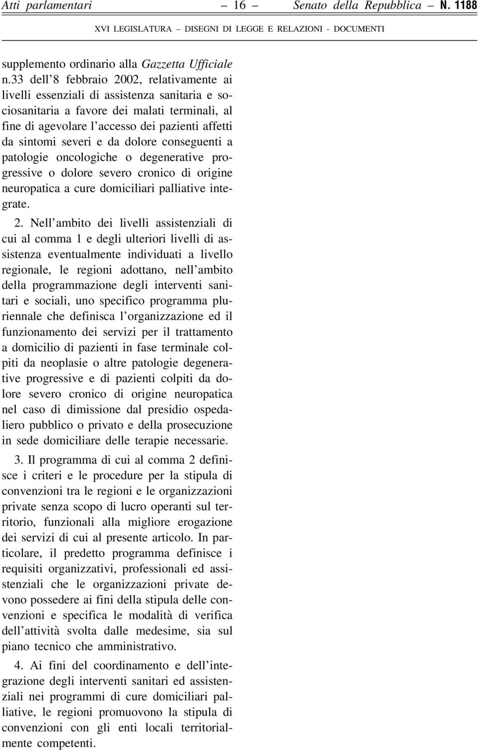 severi e da dolore conseguenti a patologie oncologiche o degenerative progressive o dolore severo cronico di origine neuropatica a cure domiciliari palliative integrate. 2.