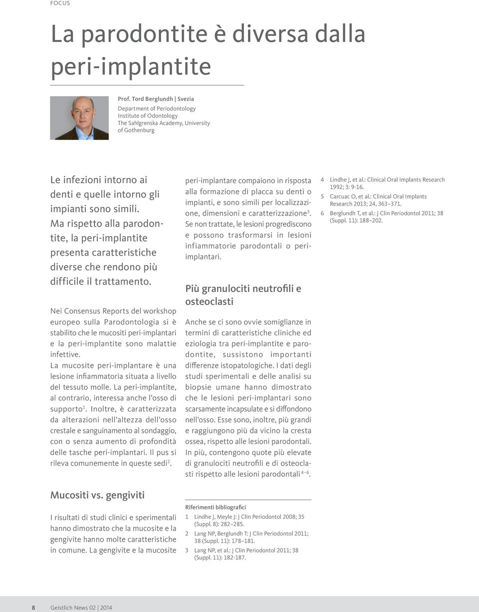 Ma rispetto alla parodontite, la peri-implantite presenta caratteristiche diverse che rendono più difficile il trattamento.