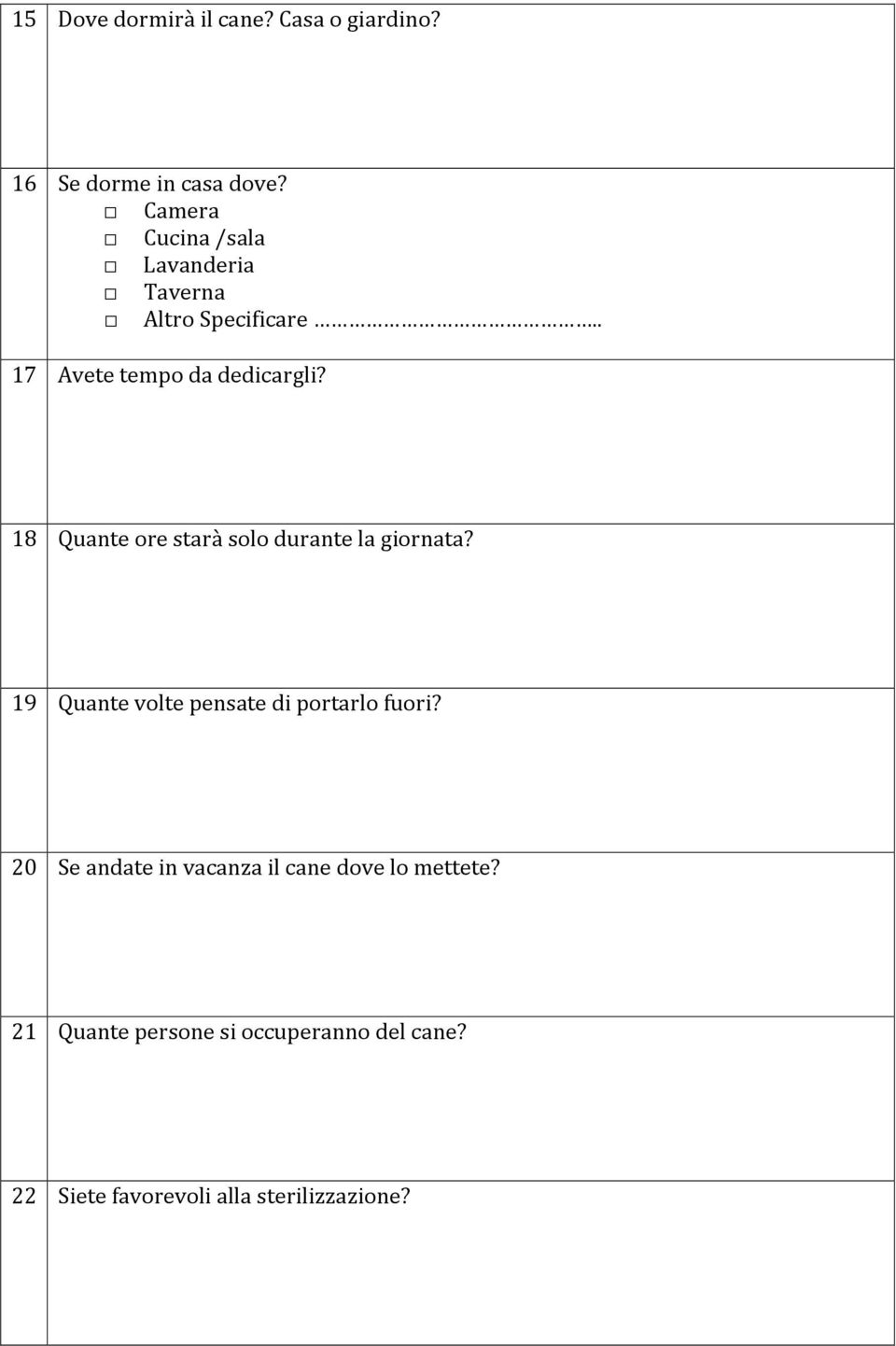 18 Quante ore starà solo durante la giornata? 19 Quante volte pensate di portarlo fuori?