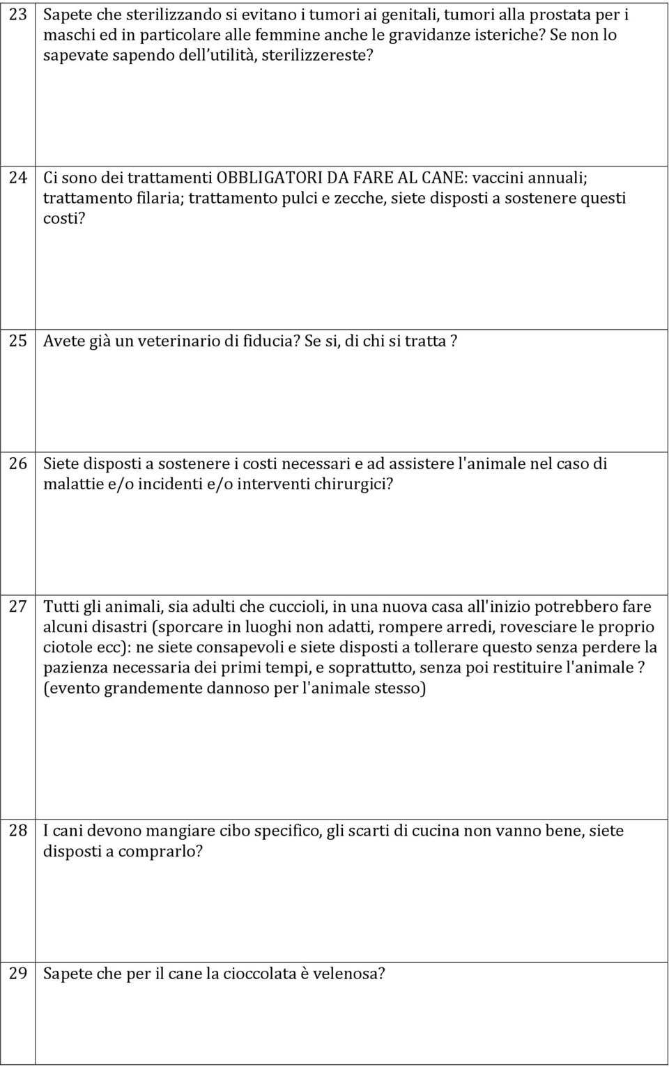 24 Ci sono dei trattamenti OBBLIGATORI DA FARE AL CANE: vaccini annuali; trattamento filaria; trattamento pulci e zecche, siete disposti a sostenere questi costi?