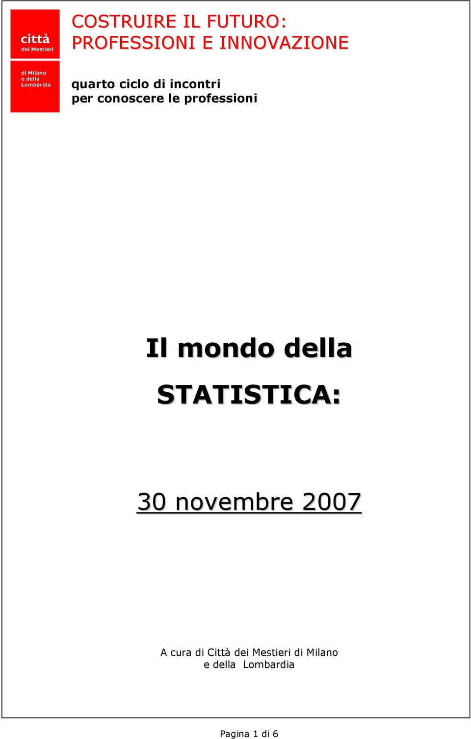 mondo della STATISTICA: 30 novembre 2007 A cura di