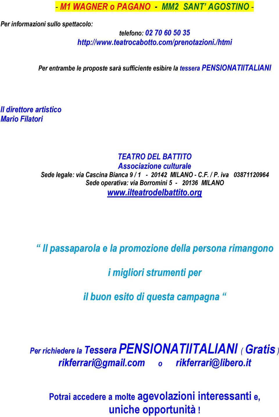 Cascina Bianca 9 / 1-20142 MILANO - C.F. / P. iva 03871120964 Sede operativa: via Borromini 5-20136 MILANO www.ilteatrodelbattito.
