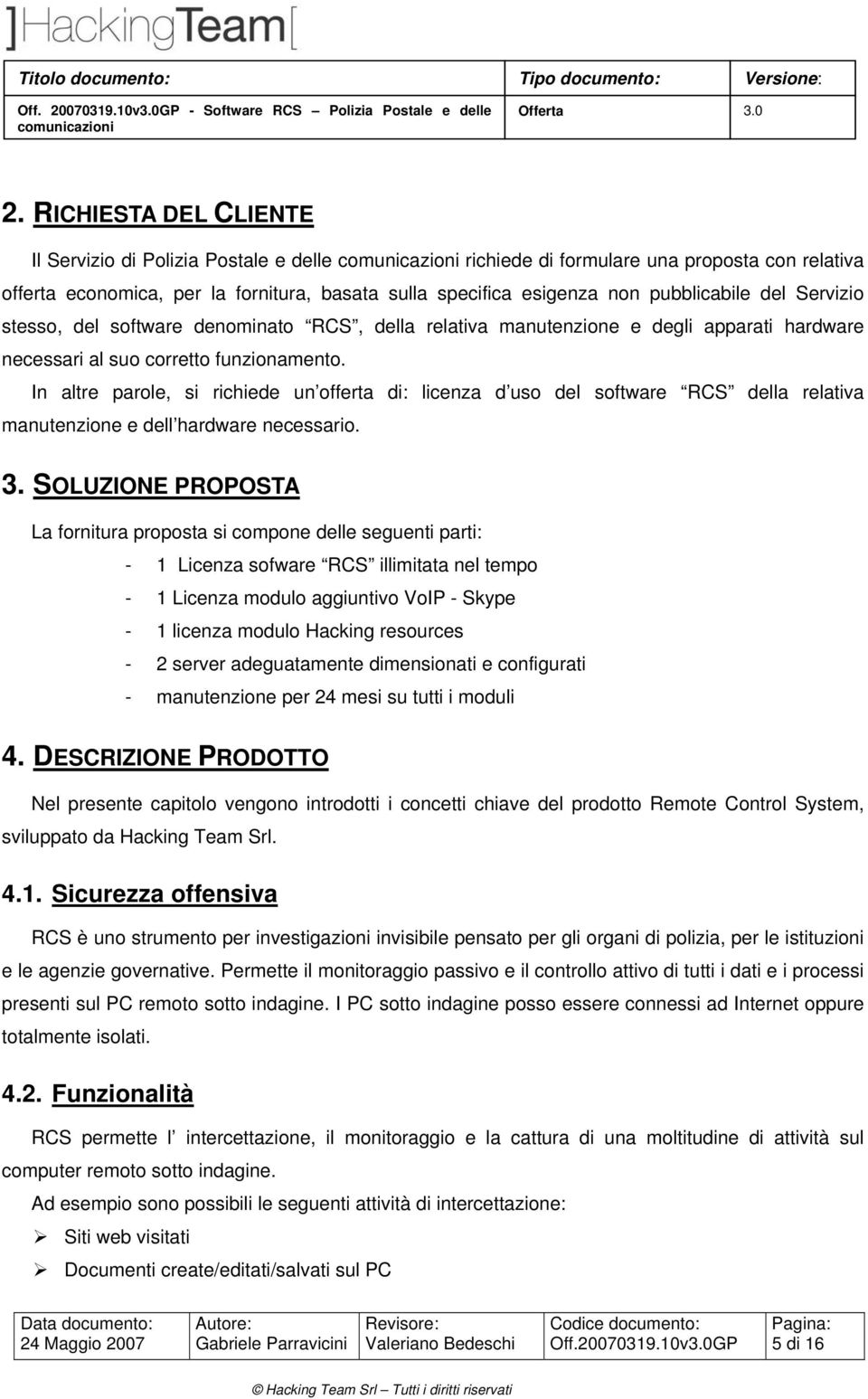 Servizio stesso, del software denominato RCS, della relativa manutenzione e degli apparati hardware necessari al suo corretto funzionamento.