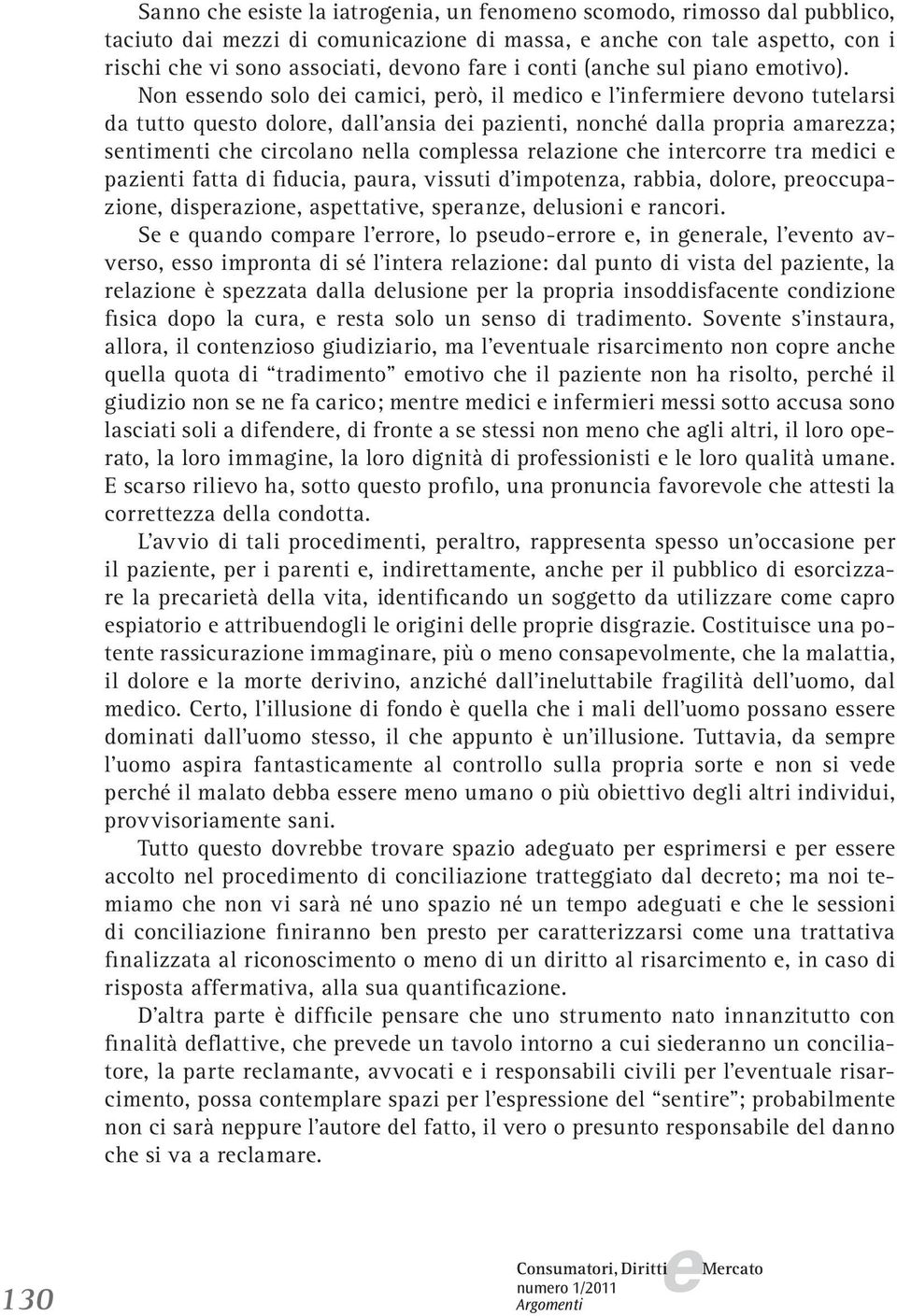 Non ssndo solo di camici, prò, il mdico l infrmir dvono tutlarsi da tutto qusto dolor, dall ansia di pazinti, nonché dalla propria amarzza; sntimnti ch circolano nlla complssa rlazion ch intrcorr tra