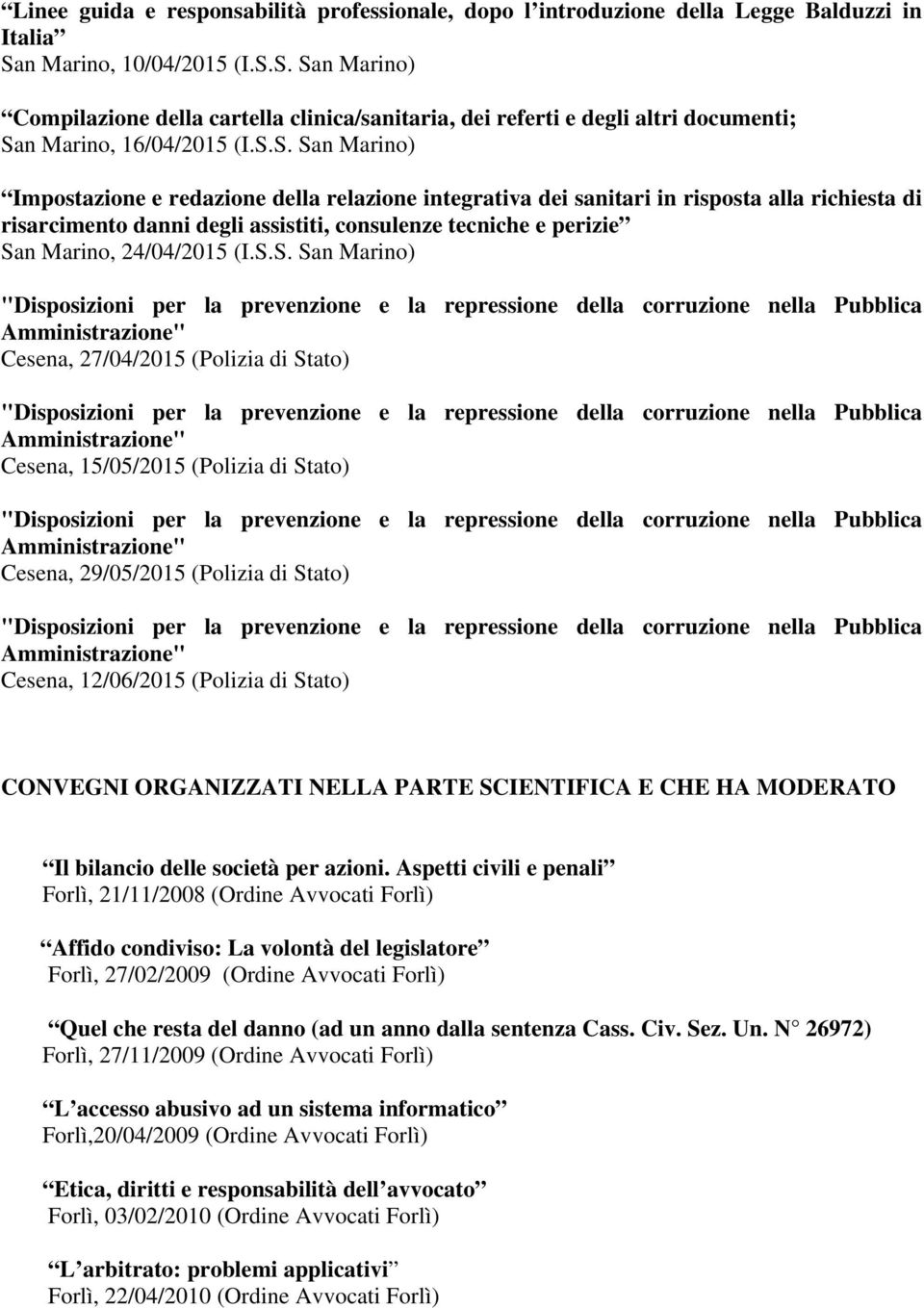 S. San Marino) Compilazione della cartella clinica/sanitaria, dei referti e degli altri documenti; San Marino, 16/04/2015 (I.S.S. San Marino) Impostazione e redazione della relazione integrativa dei