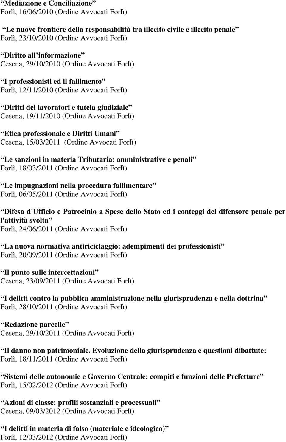 (Ordine Avvocati Forlì) Etica professionale e Diritti Umani Cesena, 15/03/2011 (Ordine Avvocati Forlì) Le sanzioni in materia Tributaria: amministrative e penali Forlì, 18/03/2011 (Ordine Avvocati