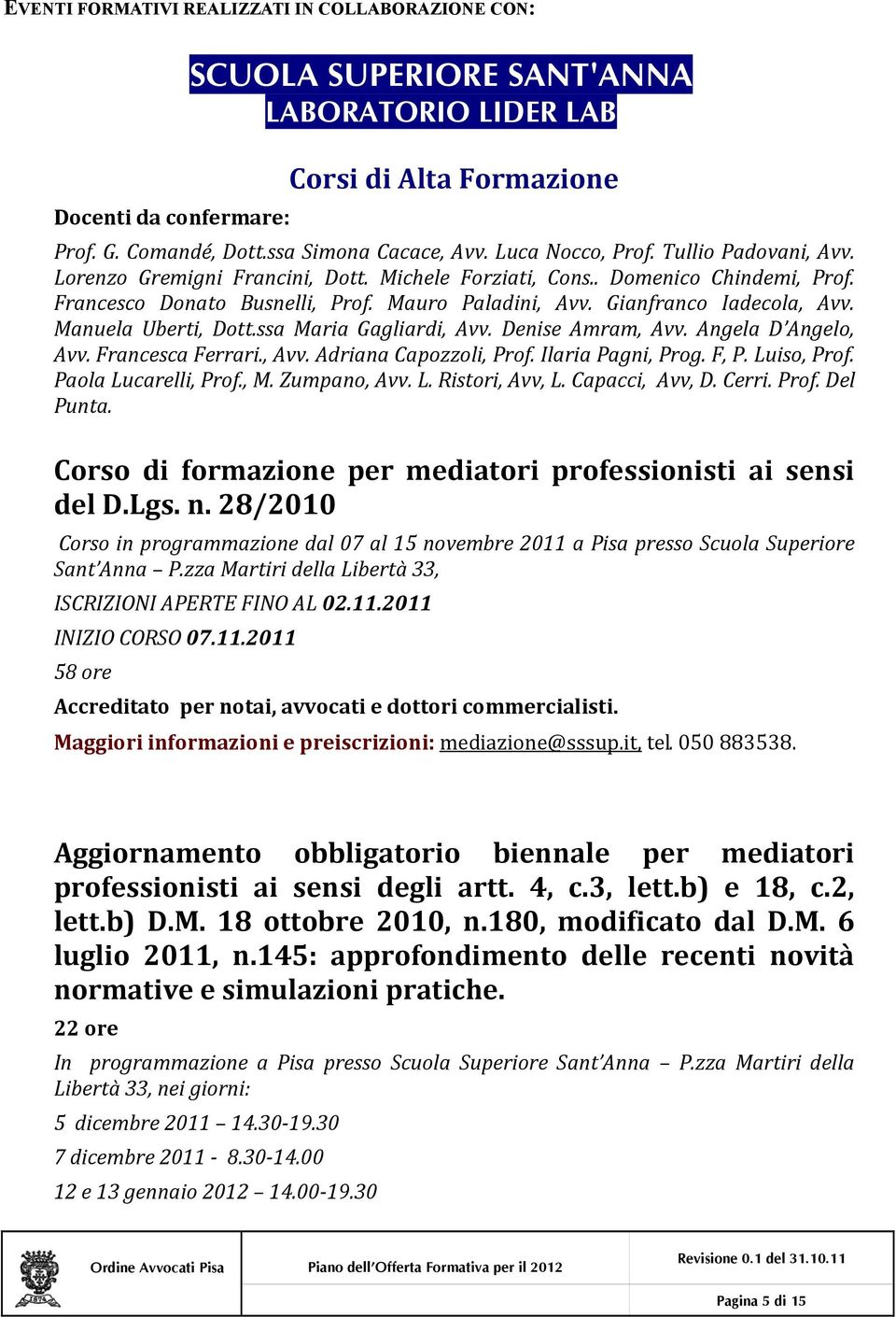 Gianfranco Iadecola, Avv. Manuela Uberti, Dott.ssa Maria Gagliardi, Avv. Denise Amram, Avv. Angela D Angelo, Avv. Francesca Ferrari., Avv. Adriana Capozzoli, Prof. Ilaria Pagni, Prog. F, P.