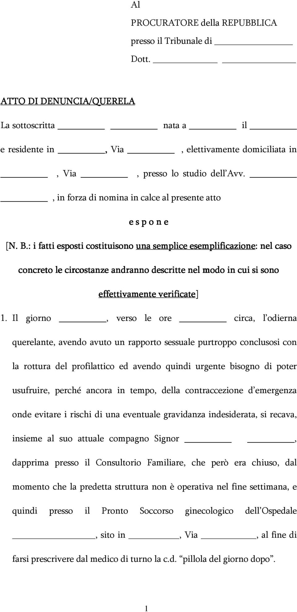 : i fatti esposti costituisono una semplice esemplificazione: : nel caso concreto le circostanze andranno descritte nel modo in cui si sono effettivamente verificate] 1.