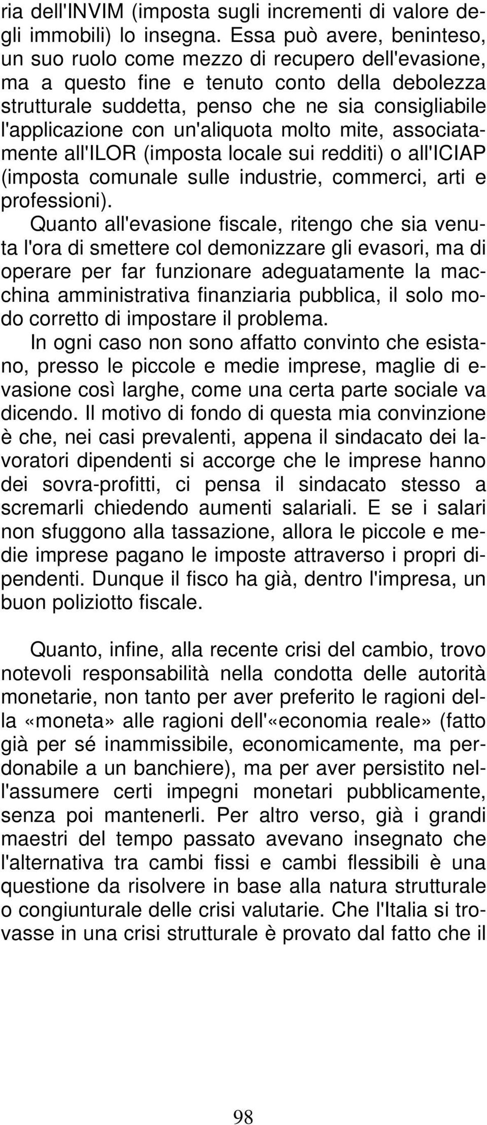 un'aliquota molto mite, associatamente all'ilor (imposta locale sui redditi) o all'iciap (imposta comunale sulle industrie, commerci, arti e professioni).