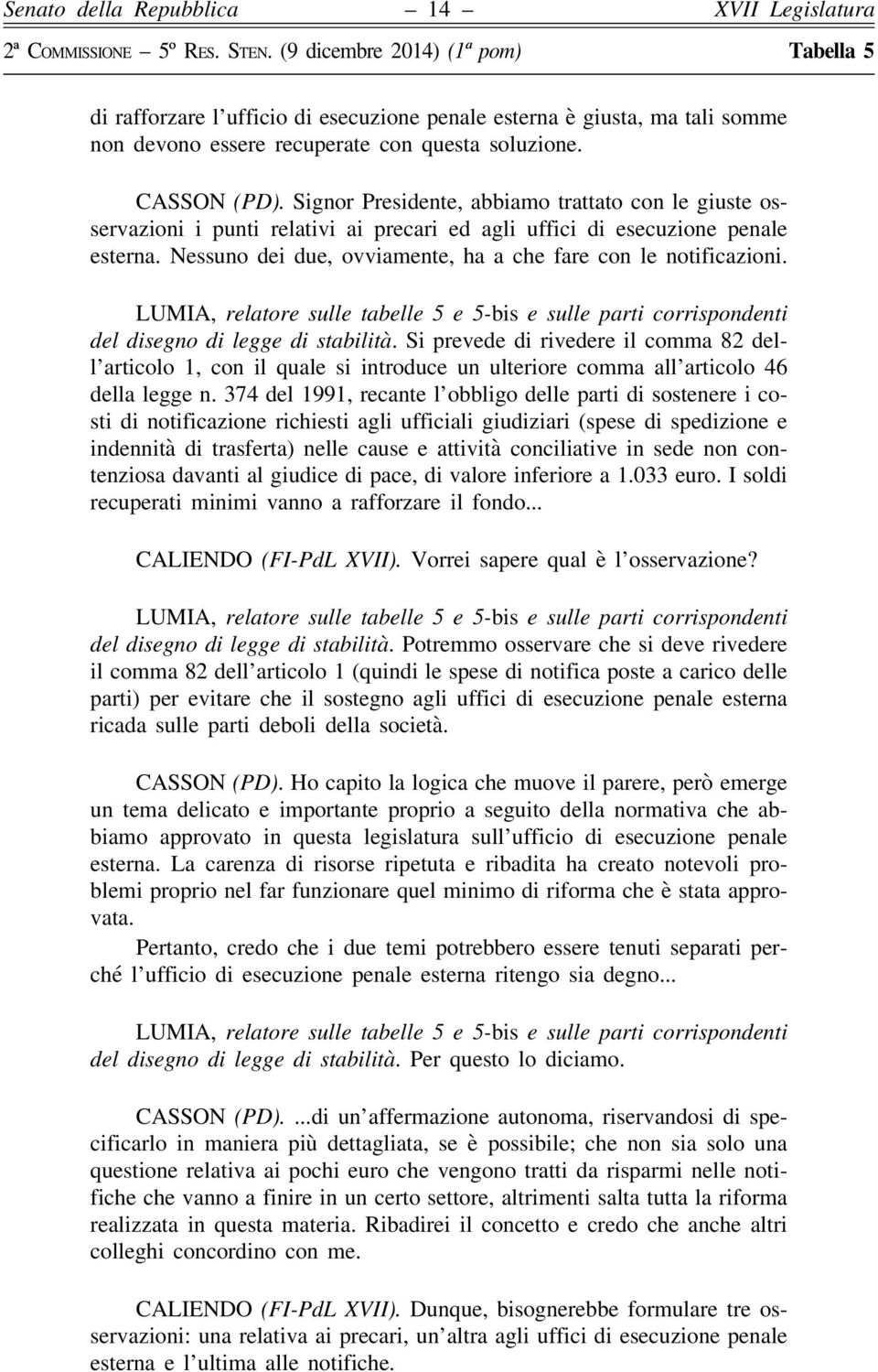 del disegno di legge di stabilità. Si prevede di rivedere il comma 82 dell articolo 1, con il quale si introduce un ulteriore comma all articolo 46 della legge n.