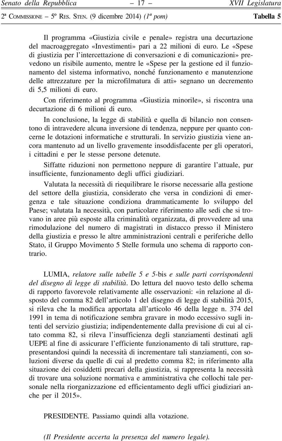 funzionamento e manutenzione delle attrezzature per la microfilmatura di atti» segnano un decremento di 5,5 milioni di euro.