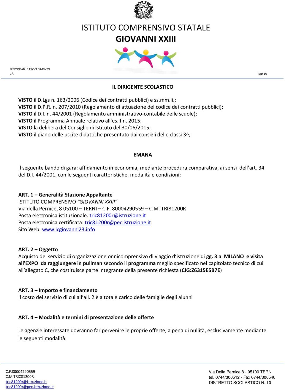 economia, mediante procedura comparativa, ai sensi dell art. 34 del D.I. 44/2001, con le seguenti caratteristiche, modalità e condizioni: ART.