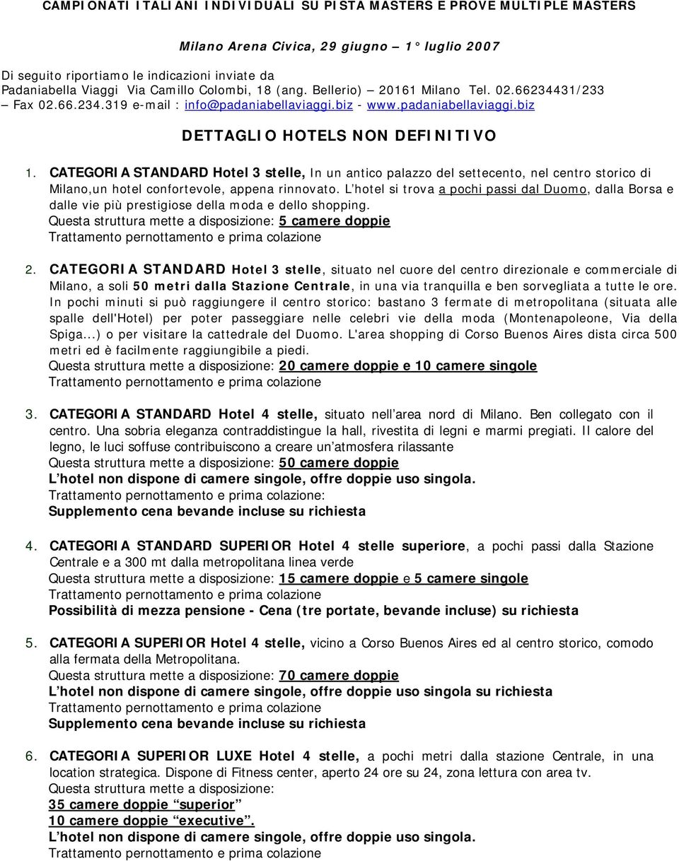 CATEGORIA STANDARD Hotel 3 stelle, In un antico palazzo del settecento, nel centro storico di Milano,un hotel confortevole, appena rinnovato.