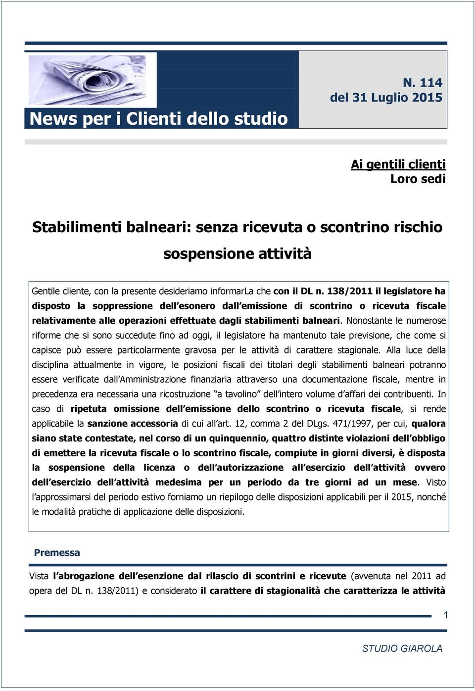 DL n. 138/2011 il legislatore ha disposto la soppressione dell esonero dall emissione di scontrino o ricevuta fiscale relativamente alle operazioni effettuate dagli stabilimenti balneari.