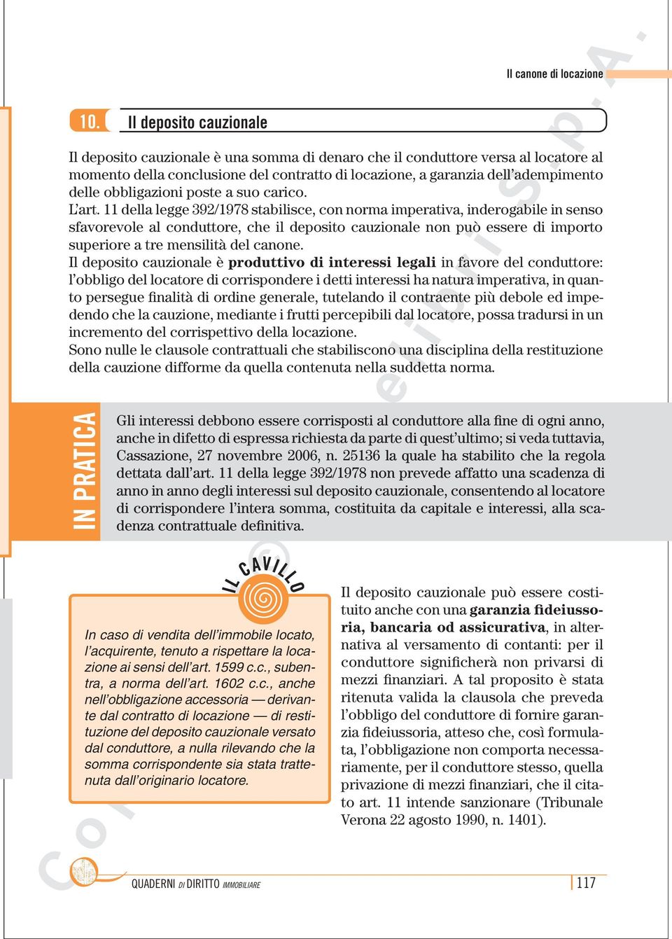 11 della legge 392/1978 stabilisce, con norma imperativa, inderogabile in senso sfavorevole al conduttore, che il deposito cauzionale non può essere di importo superiore a tre mensilità del canone.