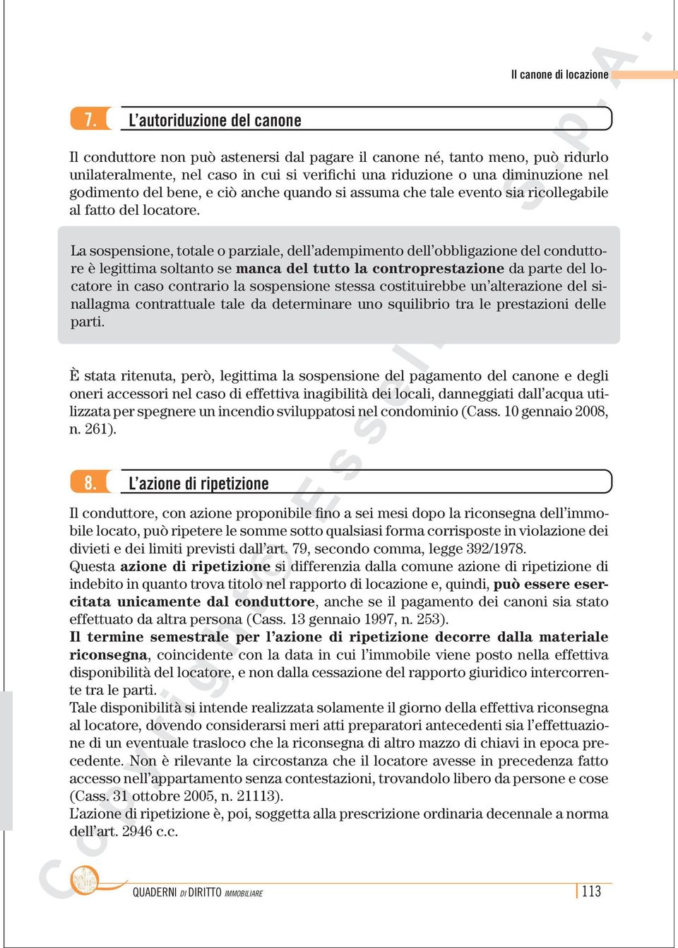 La sospensione, totale o parziale, dell adempimento dell obbligazione del conduttore è legittima soltanto se manca del tutto la controprestazione da parte del locatore in caso contrario la