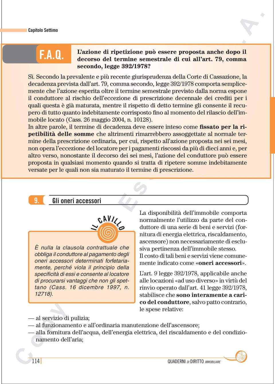 79, comma secondo, legge 392/1978 comporta semplicemente che l azione esperita oltre il termine semestrale previsto dalla norma espone il conduttore al rischio dell eccezione di prescrizione