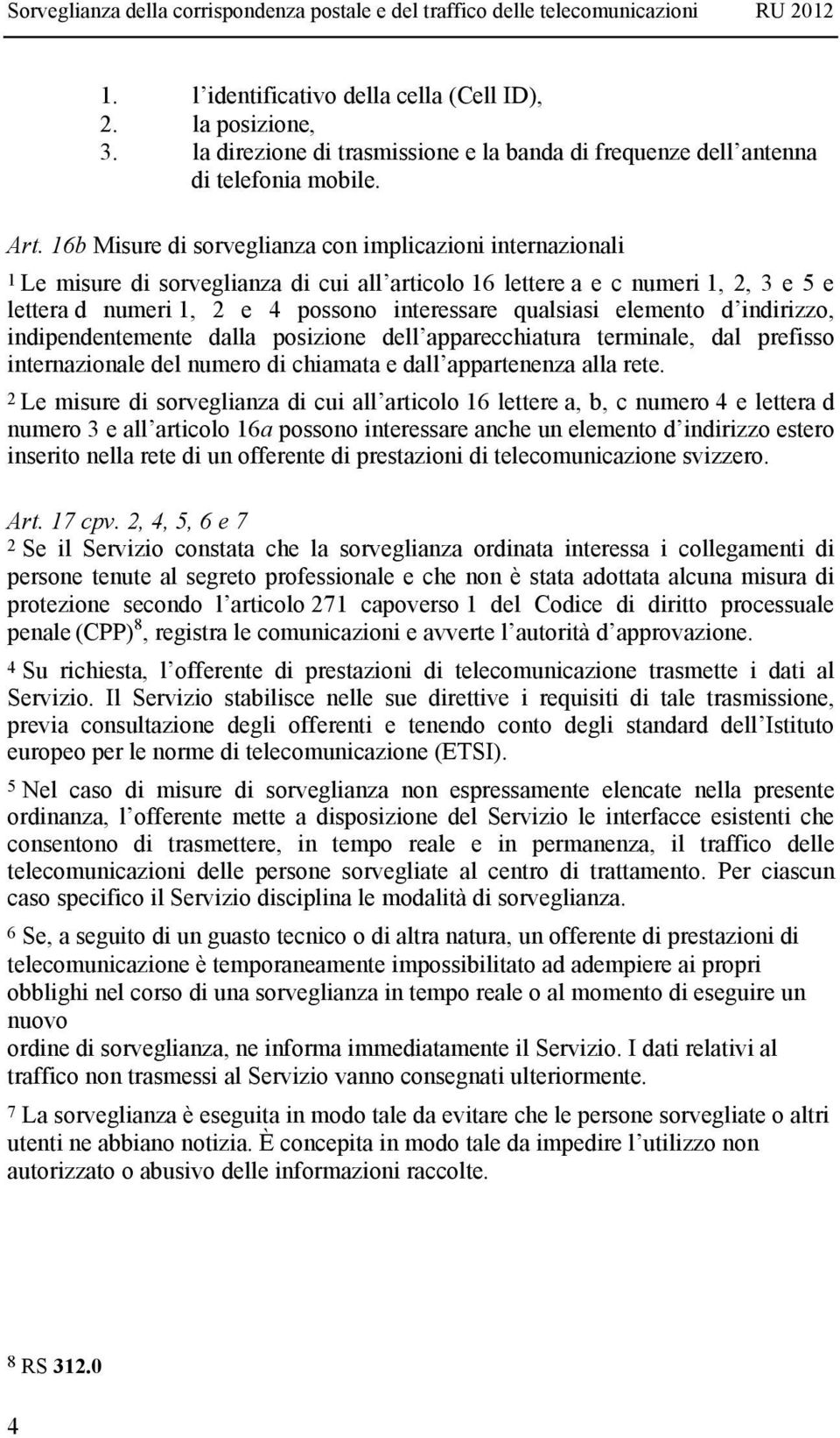 qualsiasi elemento d indirizzo, indipendentemente dalla posizione dell apparecchiatura terminale, dal prefisso internazionale del numero di chiamata e dall appartenenza alla rete.