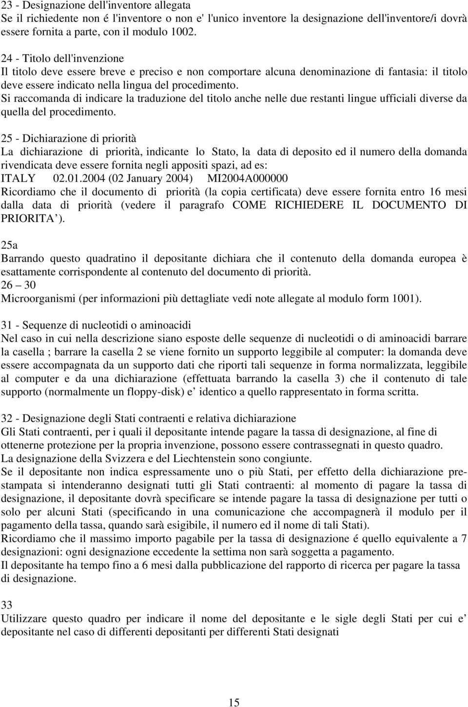 Si raccomanda di indicare la traduzione del titolo anche nelle due restanti lingue ufficiali diverse da quella del procedimento.